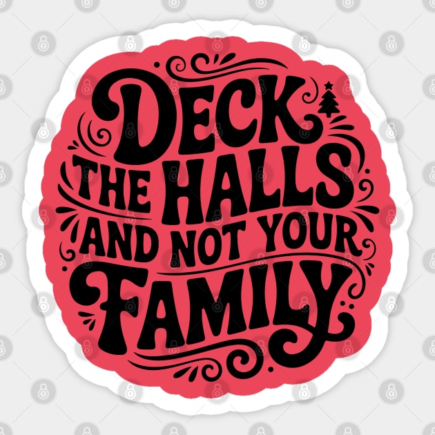 Deck The Halls... Not Family Sticker by Litehouse Tees